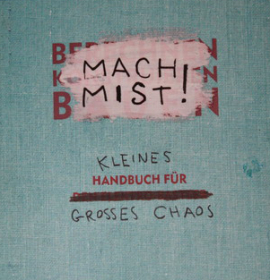 Mach Mist! Kleines Handbuch für großes Chaos